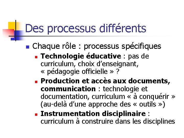 Des processus différents n Chaque rôle : processus spécifiques n n n Technologie éducative