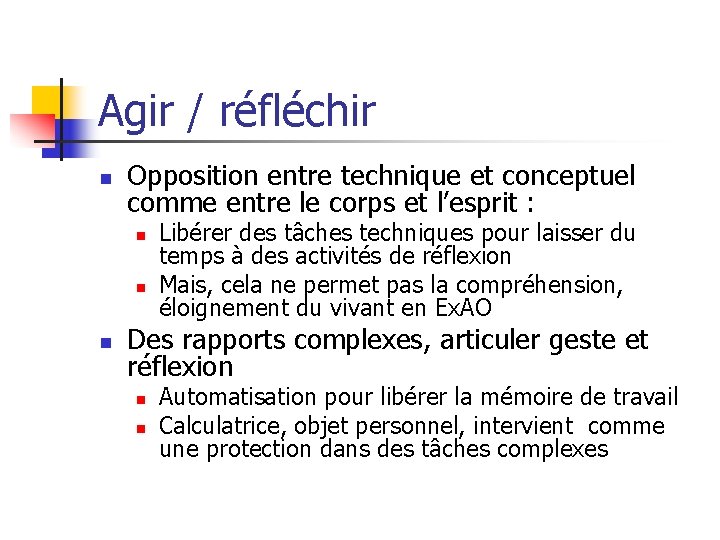 Agir / réfléchir n Opposition entre technique et conceptuel comme entre le corps et