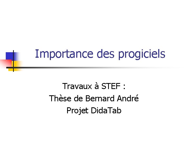 Importance des progiciels Travaux à STEF : Thèse de Bernard André Projet Dida. Tab