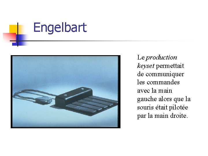 Engelbart Le production keyset permettait de communiquer les commandes avec la main gauche alors