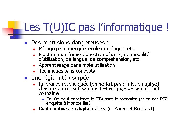 Les T(U)IC pas l’informatique ! n Des confusions dangereuses : n n n Pédagogie