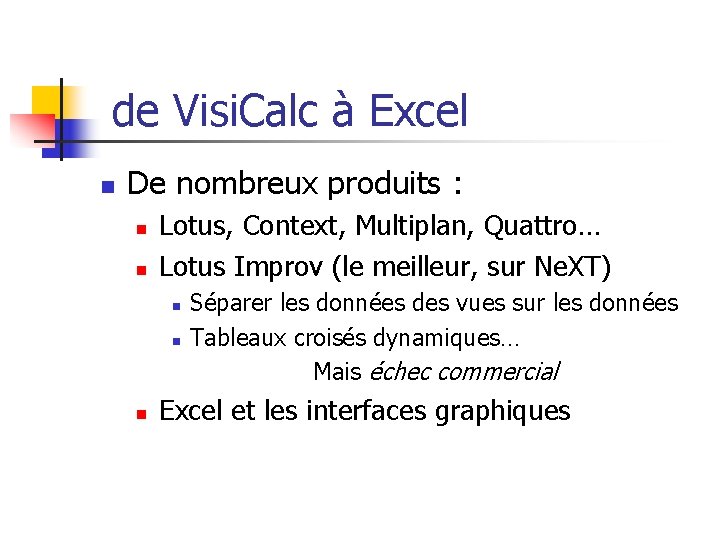 de Visi. Calc à Excel n De nombreux produits : n n Lotus, Context,