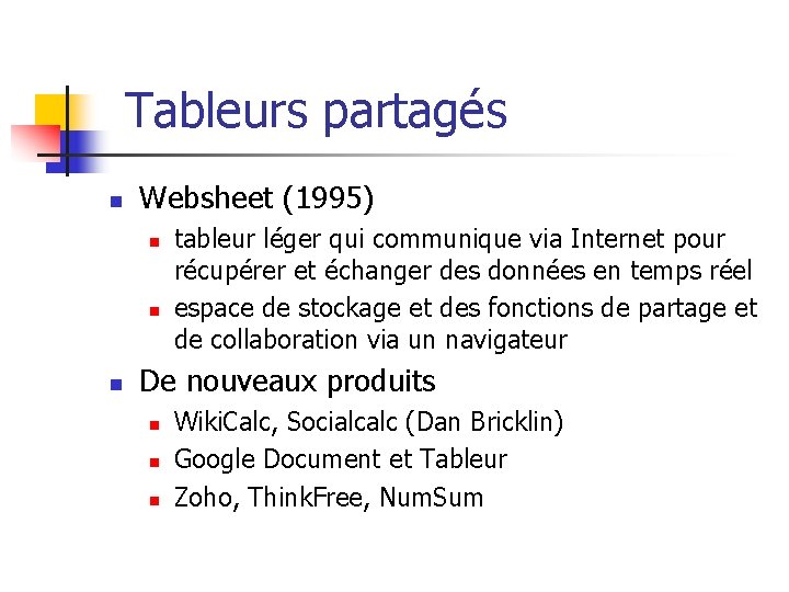 Tableurs partagés n Websheet (1995) n n n tableur léger qui communique via Internet