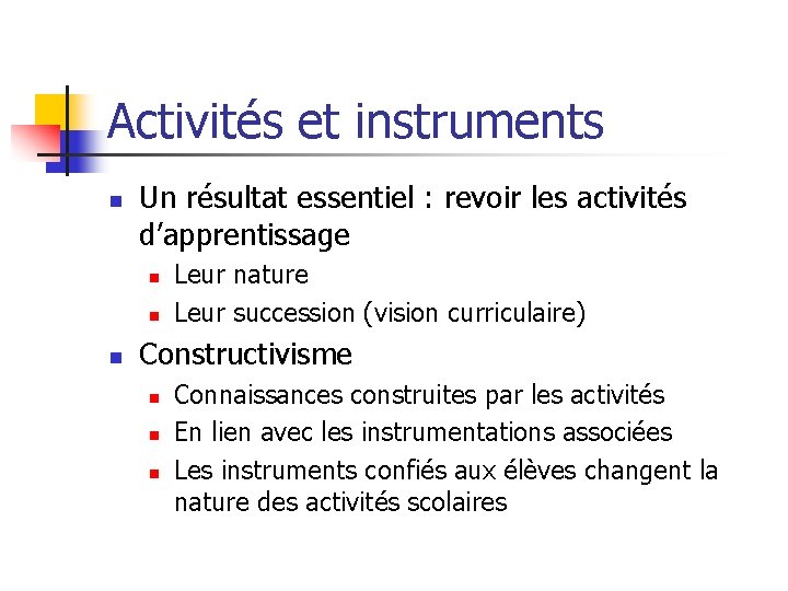 Activités et instruments n Un résultat essentiel : revoir les activités d’apprentissage n n