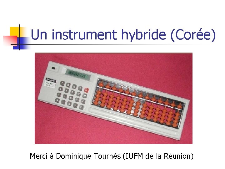 Un instrument hybride (Corée) Merci à Dominique Tournès (IUFM de la Réunion) 