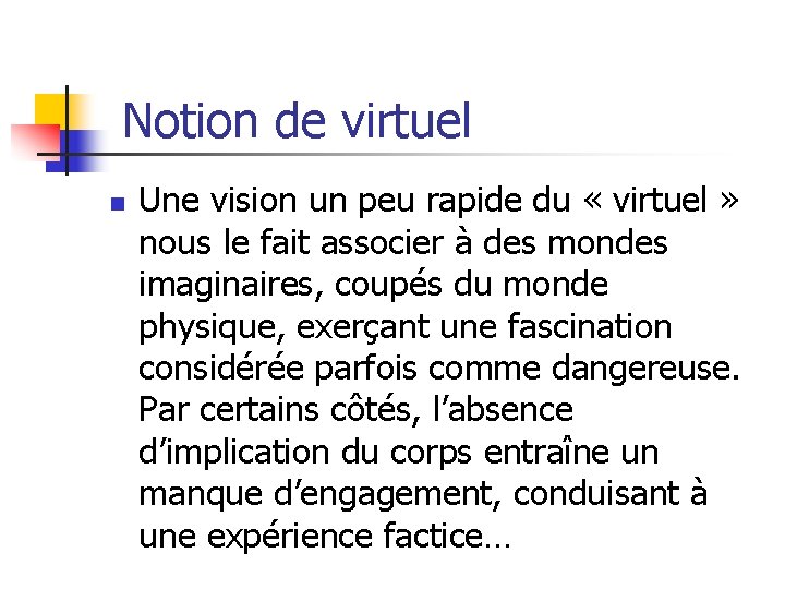 Notion de virtuel n Une vision un peu rapide du « virtuel » nous