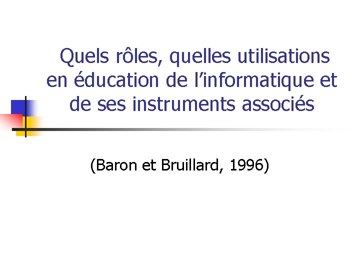 Quels rôles, quelles utilisations en éducation de l’informatique et de ses instruments associés (Baron