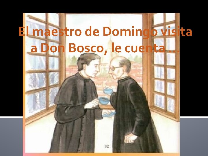 El maestro de Domingo visita a Don Bosco, le cuenta … 