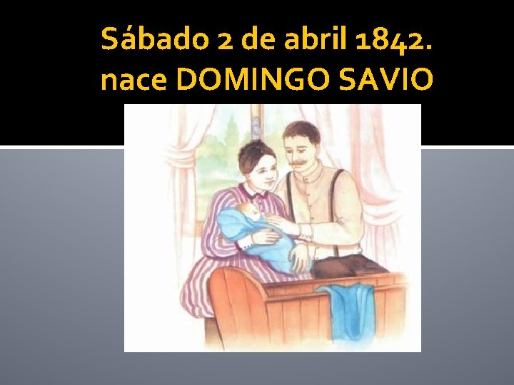 Sábado 2 de abril 1842. nace DOMINGO SAVIO 