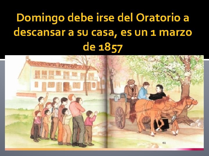 Domingo debe irse del Oratorio a descansar a su casa, es un 1 marzo