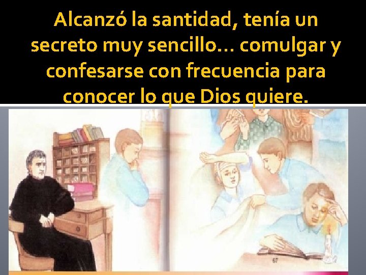 Alcanzó la santidad, tenía un secreto muy sencillo… comulgar y confesarse con frecuencia para