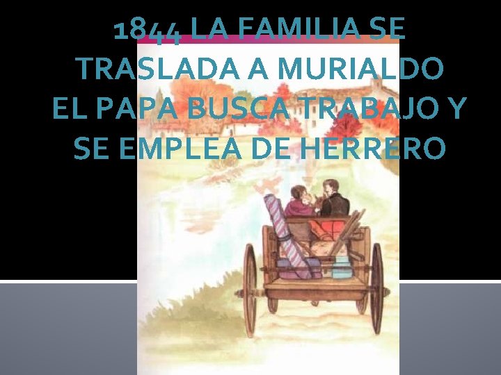 1844 LA FAMILIA SE TRASLADA A MURIALDO EL PAPA BUSCA TRABAJO Y SE EMPLEA