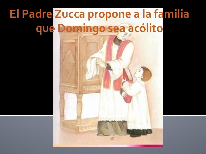 El Padre Zucca propone a la familia que Domingo sea acólito 