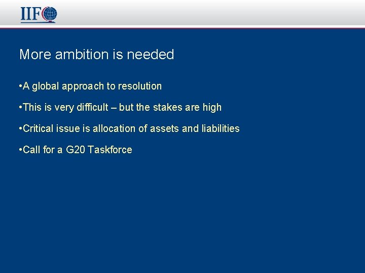 More ambition is needed • A global approach to resolution • This is very