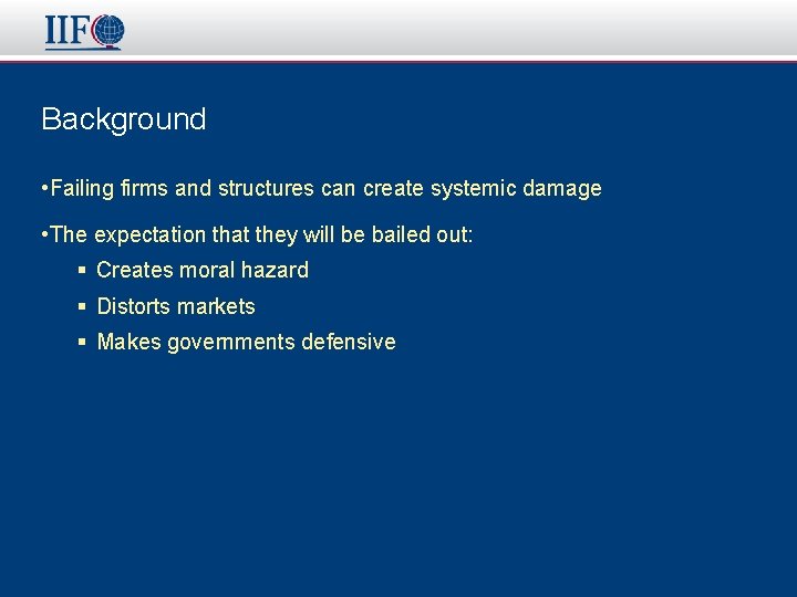 Background • Failing firms and structures can create systemic damage • The expectation that