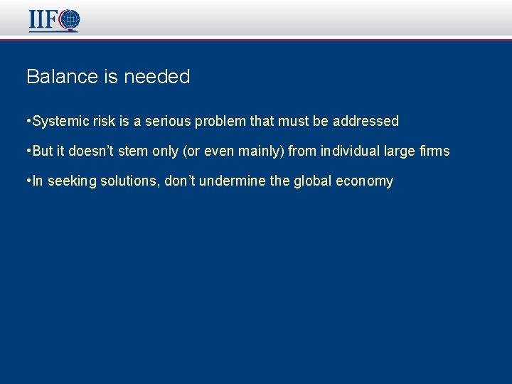 Balance is needed • Systemic risk is a serious problem that must be addressed