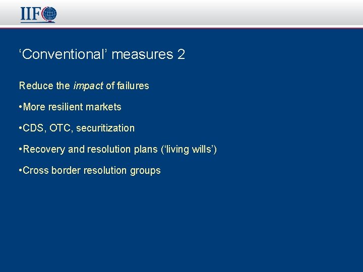 ‘Conventional’ measures 2 Reduce the impact of failures • More resilient markets • CDS,