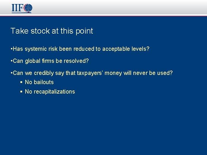 Take stock at this point • Has systemic risk been reduced to acceptable levels?