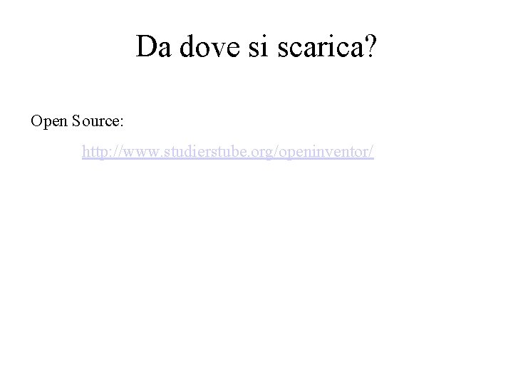 Da dove si scarica? Open Source: http: //www. studierstube. org/openinventor/ Da dove si scarica? Open Source: http: //www. studierstube. org/openinventor/