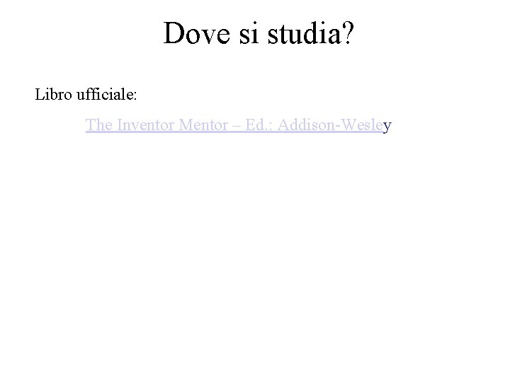 Dove si studia? Libro ufficiale: The Inventor Mentor – Ed. : Addison-Wesley Dove si studia? Libro ufficiale: The Inventor Mentor – Ed. : Addison-Wesley