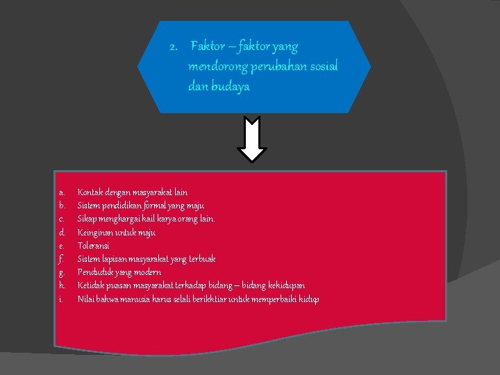 2. Faktor – faktor yang mendorong perubahan sosial dan budaya a. b. c. d.