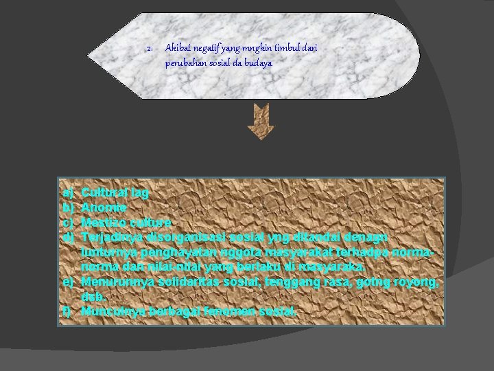 2. Akibat negatif yang mngkin timbul dari perubahan sosial da budaya a) b) c)