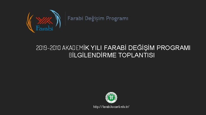 2019 -2010 AKADEMİK YILI FARABİ DEĞİŞİM PROGRAMI BİLGİLENDİRME TOPLANTISI http: //farabi. kocaeli. edu. tr/