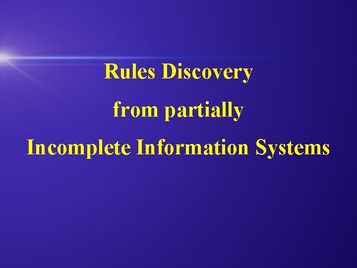 Rules Discovery from partially Incomplete Information Systems 