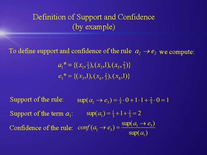 Definition of Support and Confidence (by example) To define support and confidence of the