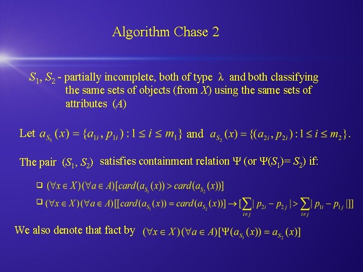 Algorithm Chase 2 S 1, S 2 - partially incomplete, both of type λ