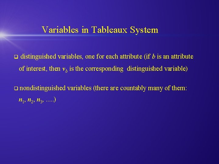 Variables in Tableaux System q distinguished variables, one for each attribute (if b is