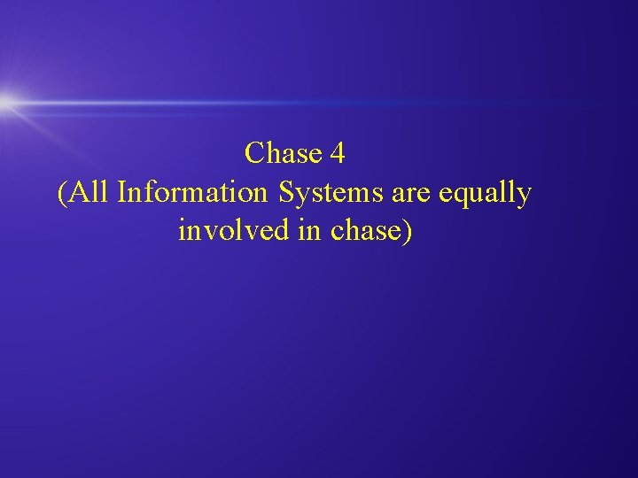 Chase 4 (All Information Systems are equally involved in chase) 