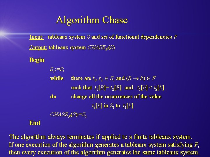 Algorithm Chase Input: tableaux system S and set of functional dependencies F Output: tableaux