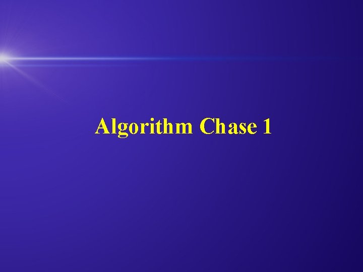 Algorithm Chase 1 