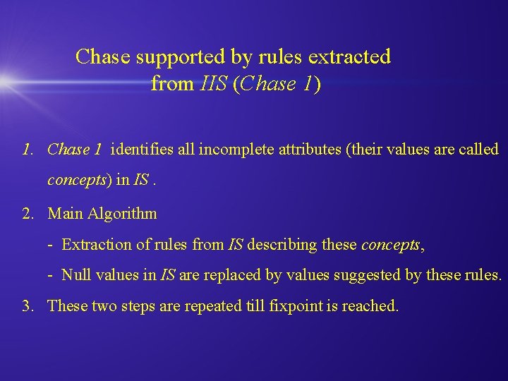 Chase supported by rules extracted from IIS (Chase 1) 1. Chase 1 identifies all