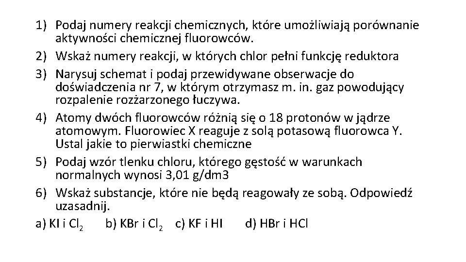 1) Podaj numery reakcji chemicznych, które umożliwiają porównanie aktywności chemicznej fluorowców. 2) Wskaż numery