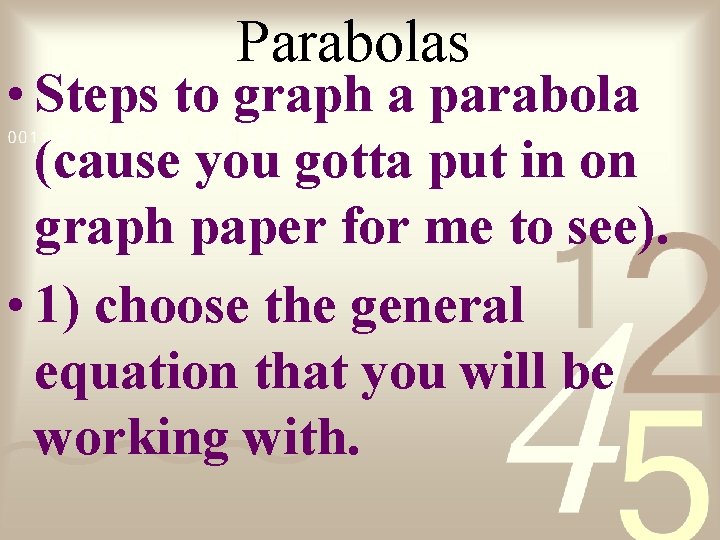 Parabolas • Steps to graph a parabola (cause you gotta put in on graph
