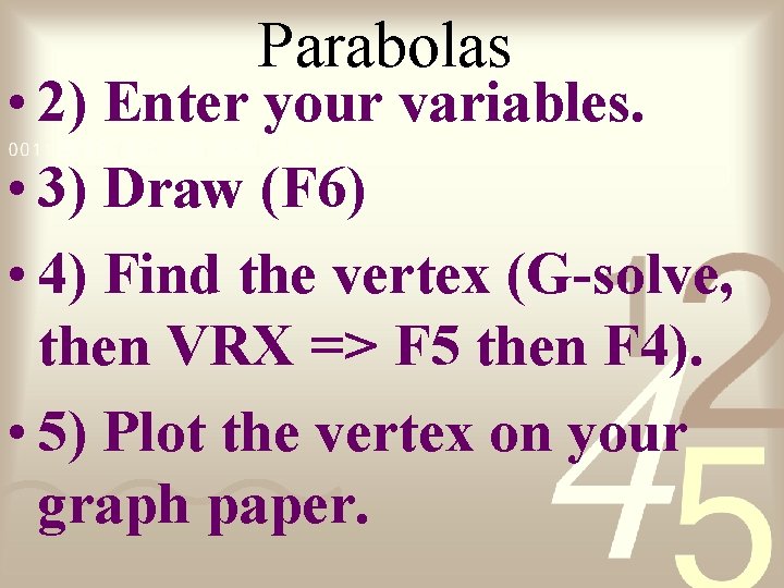 Parabolas • 2) Enter your variables. • 3) Draw (F 6) • 4) Find