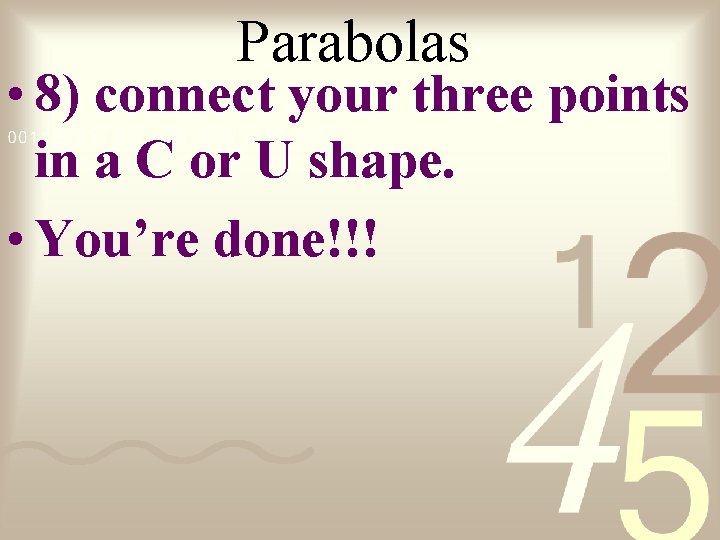 Parabolas • 8) connect your three points in a C or U shape. •