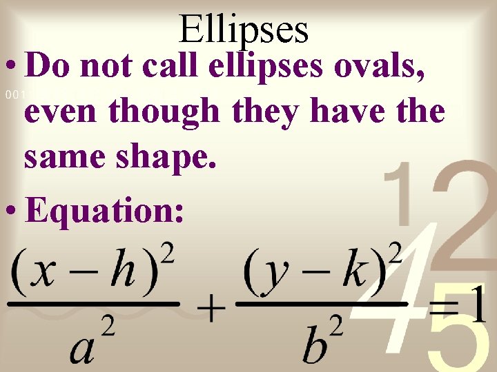 Ellipses • Do not call ellipses ovals, even though they have the same shape.