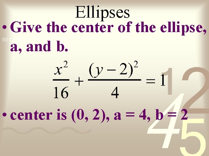 Ellipses • Give the center of the ellipse, a, and b. • center is