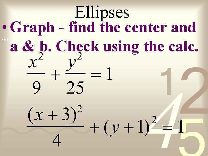 Ellipses • Graph - find the center and a & b. Check using the