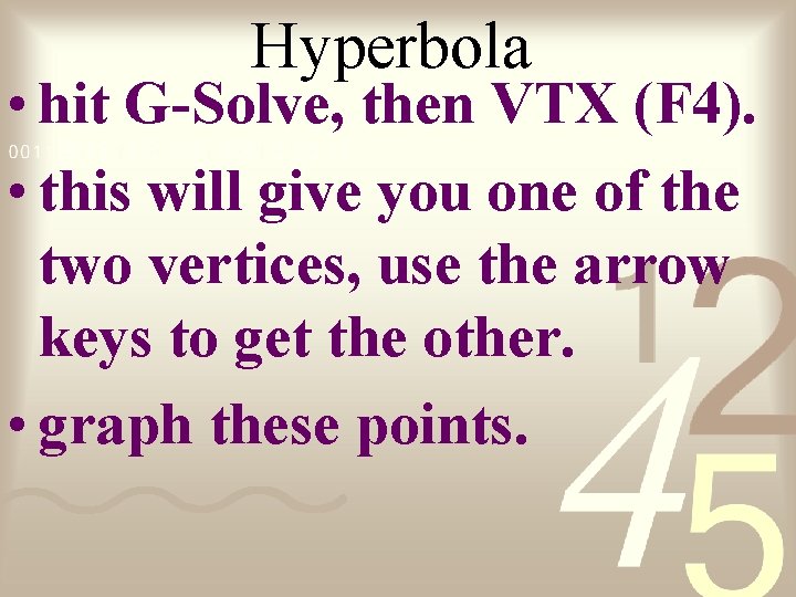 Hyperbola • hit G-Solve, then VTX (F 4). • this will give you one
