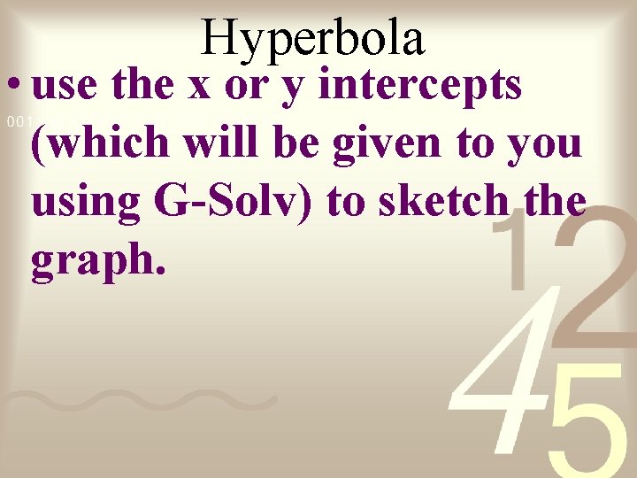Hyperbola • use the x or y intercepts (which will be given to you