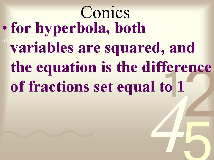 Conics • for hyperbola, both variables are squared, and the equation is the difference