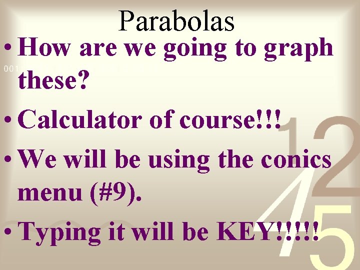 Parabolas • How are we going to graph these? • Calculator of course!!! •