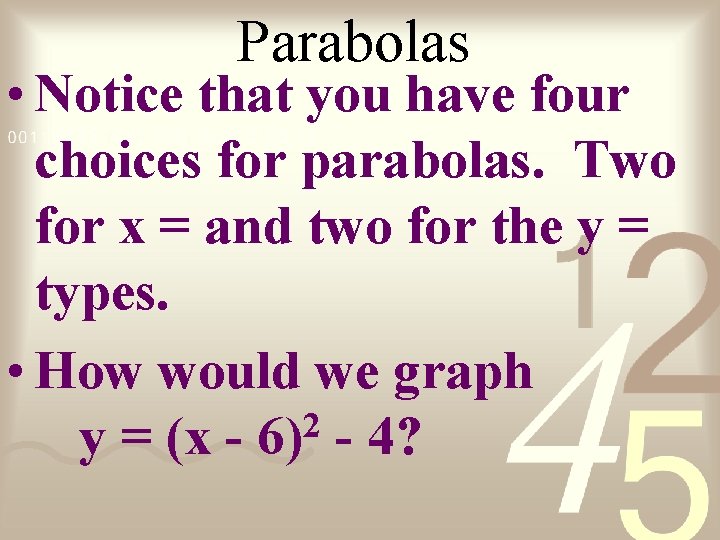 Parabolas • Notice that you have four choices for parabolas. Two for x =