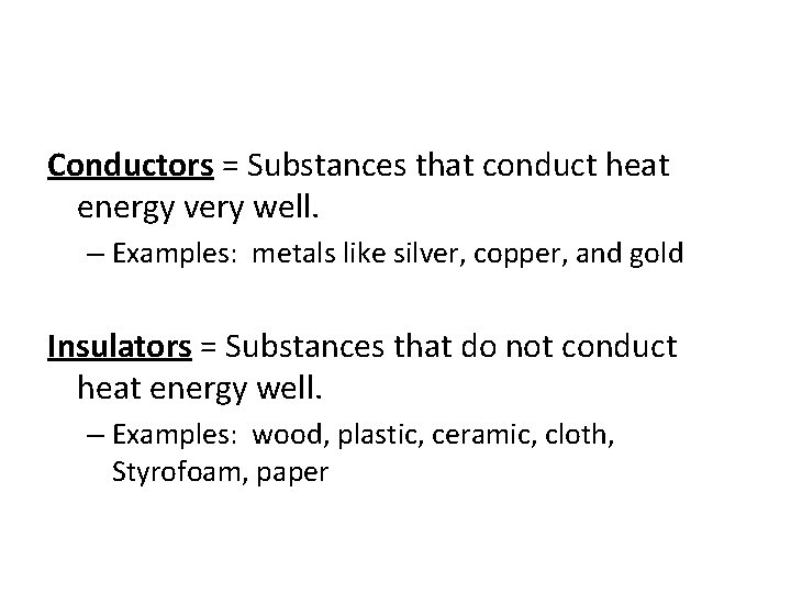 Conductors = Substances that conduct heat energy very well. – Examples: metals like silver,