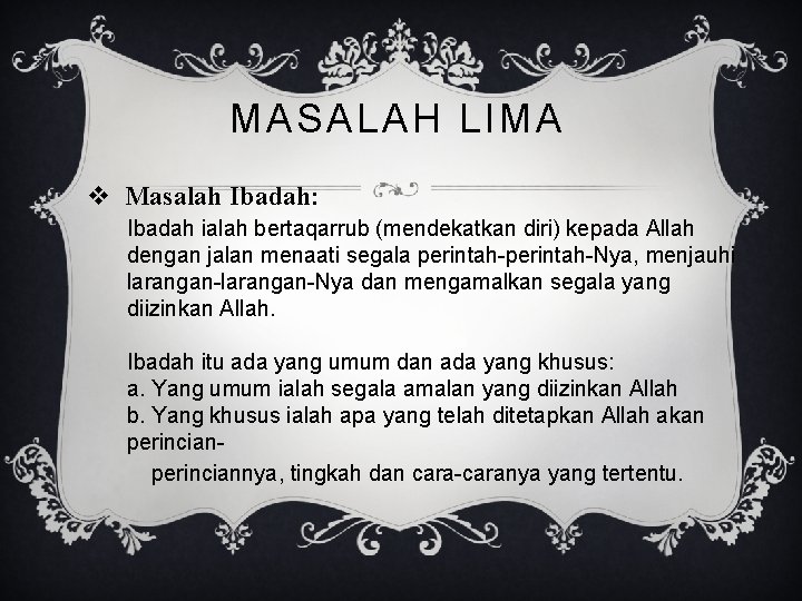 MASALAH LIMA v Masalah Ibadah: Ibadah ialah bertaqarrub (mendekatkan diri) kepada Allah dengan jalan