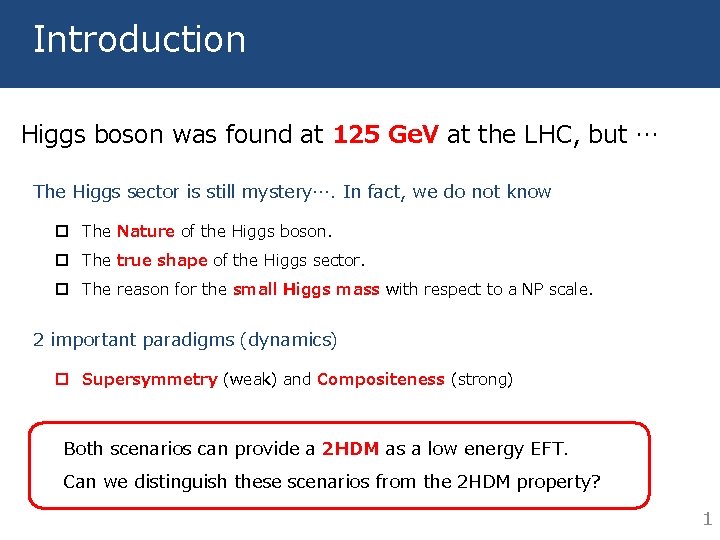 Introduction Higgs boson was found at 125 Ge. V at the LHC, but …